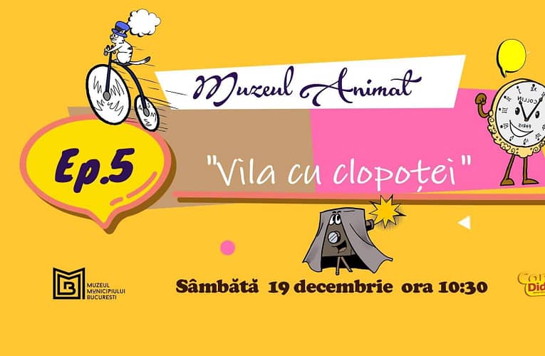 Muzeul Animat – Vila cu clopoței (online)